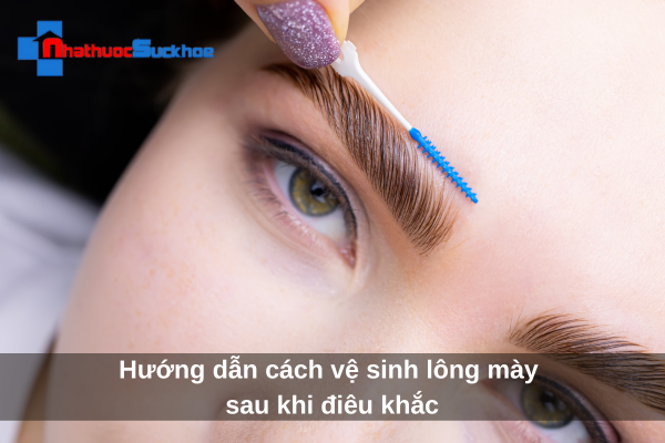 Hướng dẫn cách vệ sinh lông mày sau khi điêu khắc