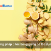 Phương pháp ủ tóc bằng gừng có tác dụng gì?