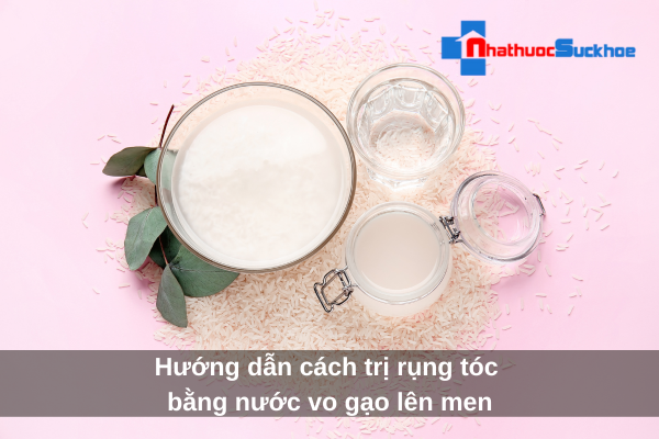 Hướng dẫn cách trị rụng tóc bằng nước vo gạo lên men