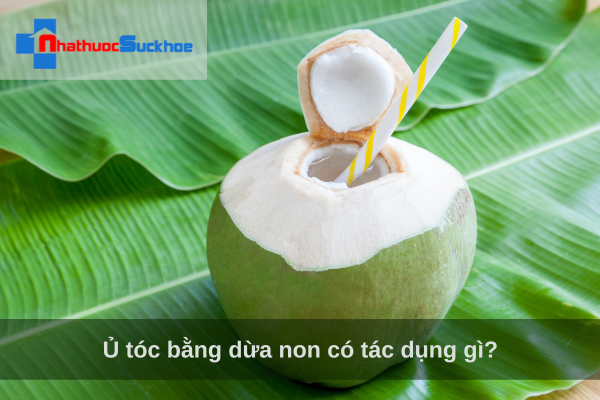 Ủ tóc bằng dừa non có tác dụng gì?