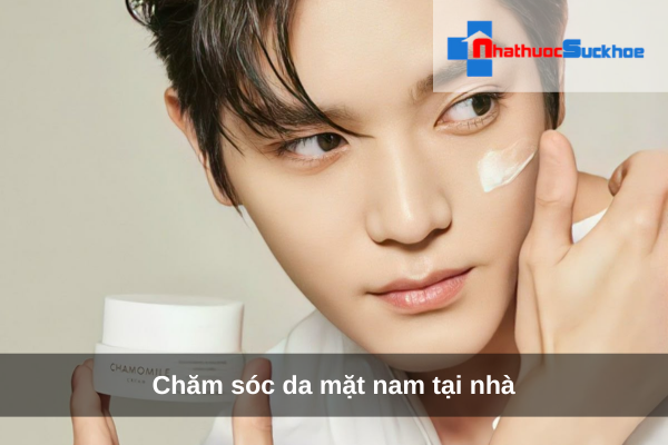 Chăm sóc da mặt nam tại nhà