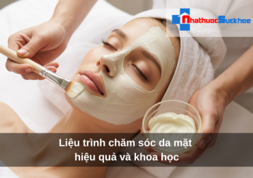 Liệu trình chăm sóc da mặt hiệu quả và khoa học