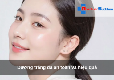 Dưỡng trắng da an toàn và hiệu quả