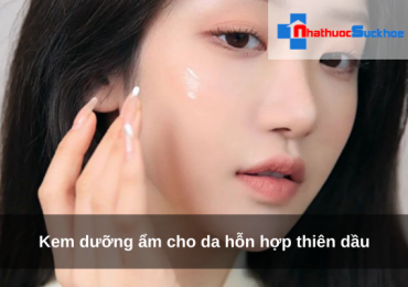 Kem dưỡng ẩm cho da hỗn hợp thiên dầu