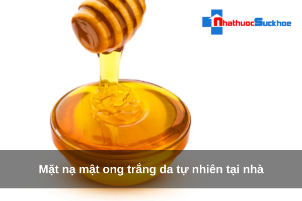 Mặt nạ mật ong trắng da tự nhiên tại nhà