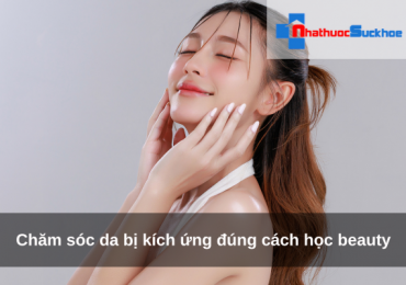 Chăm sóc da bị kích ứng đúng cách học beauty